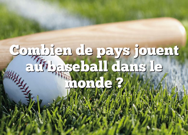 Combien de pays jouent au baseball dans le monde ?